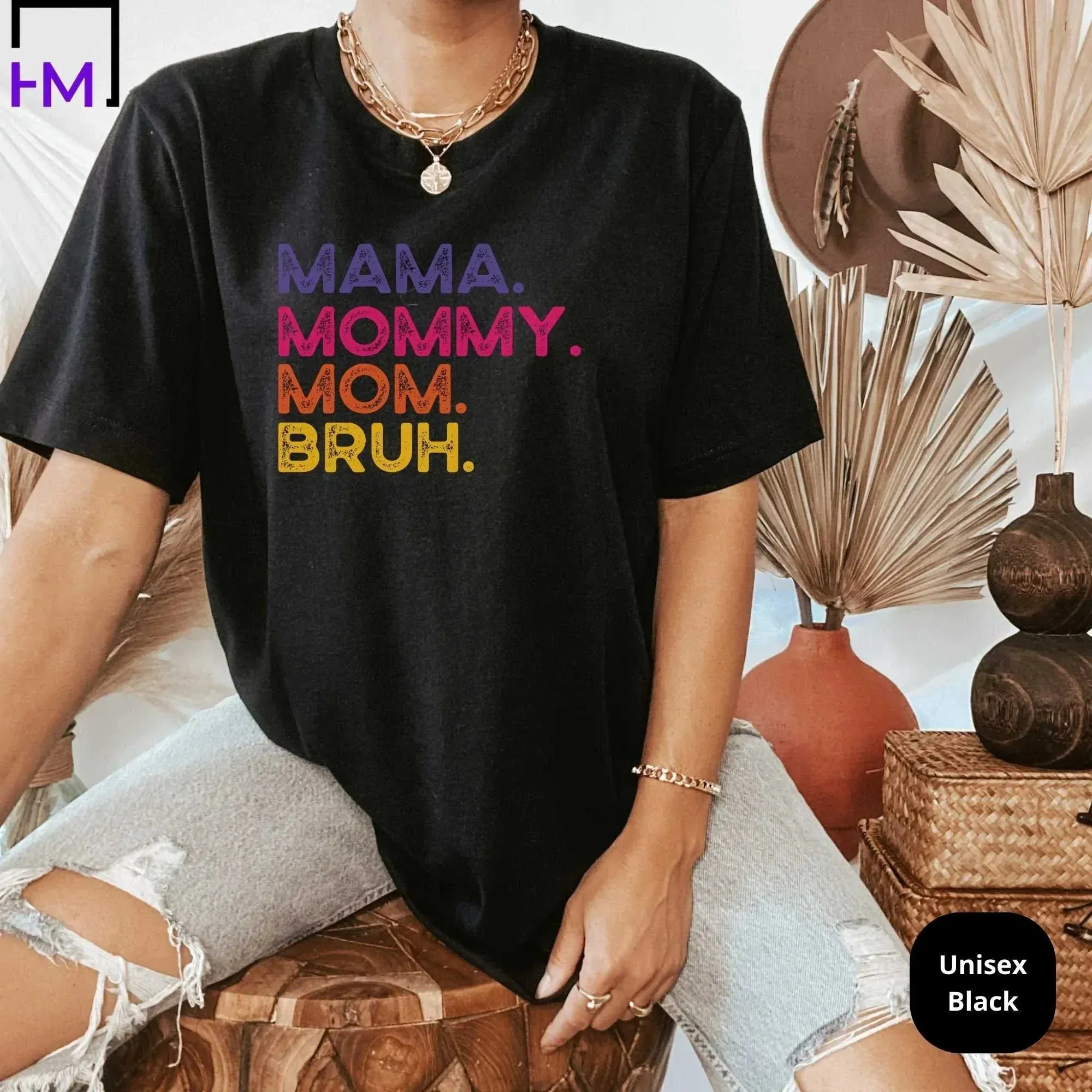 Mommy. Mama. Mom. Bruh. Mom Life Shirt, Perfect Mother's Day Gift for Busy Moms